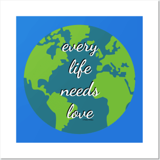 Every Life Needs Love Posters and Art